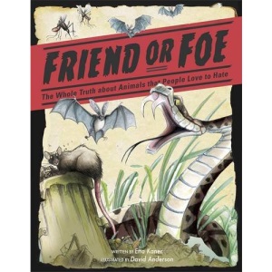 Friend or Foe: The Whole Truth about Animals that People Love to Hate