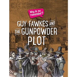 Guy Fawkes and the Gunpowder Plot (Why do we remember?)