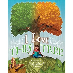 I love this tree: Discover the life, beauty and importance of trees