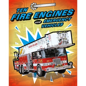 Ten Fire Engines and Emergency Vehicles (Cool Machines)
