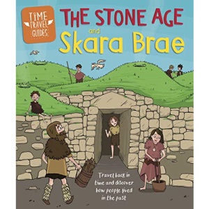 The Stone Age and Skara Brae (Time Travel Guides)