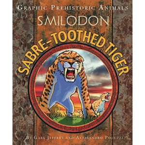 Graphic Prehistoric Animals: Sabre-tooth Tiger: Gary Jeffrey