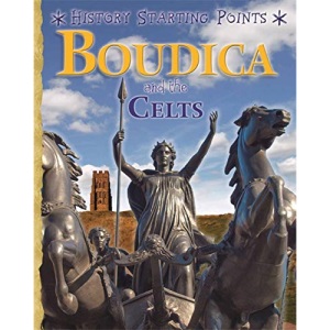 Boudica and the Celts (History Starting Points)