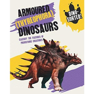 Armoured (Thyreophora) Dinosaurs: Classify the Features of Prehistoric Creatures (Dino-sorted!)