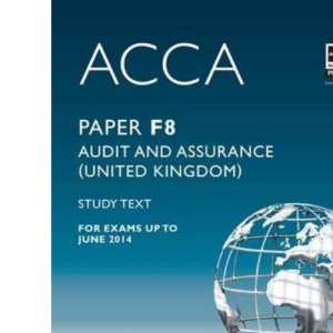 ACCA - F8 Audit and Assurance (UK): Study Text