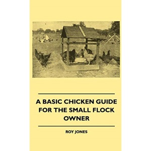 A Basic Chicken Guide For The Small Flock Owner
