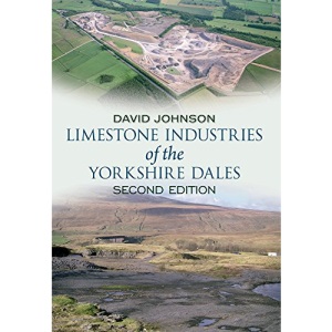 Limestone Industries of the Yorkshire Dales: Second Edition