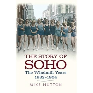The Story of Soho: The Windmill Years 1932-1964
