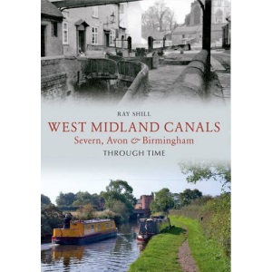 West Midland Canals Through Time: Severn, Avon & Birmingham