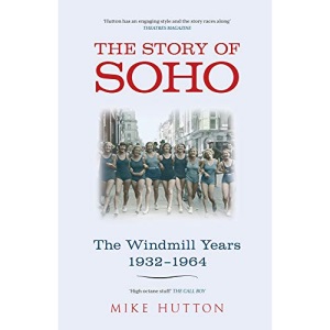 The Story of Soho: The Windmill Years 1932-1964