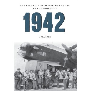 1942 The Second World War in the Air in Photographs (Amberley Military History)