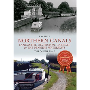 Northern Canals Through Time: Lancaster, Ulverston, Carlisle and the Pennine Waterways