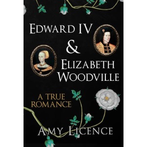Edward IV & Elizabeth Woodville: A True Romance