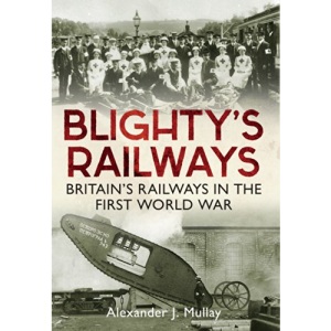 Blighty's Railways: Britian's Railways in the First World War