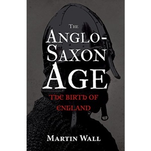 The Anglo-Saxon Age: The Birth of England