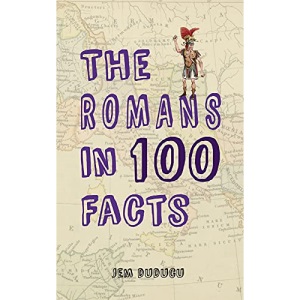 The Romans in 100 Facts