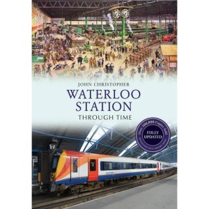 Waterloo Station Through Time Revised Edition