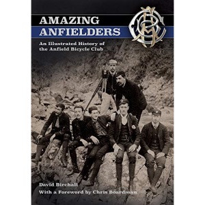 Amazing Anfielders: An Illustrated History of the Anfield Bicycle Club