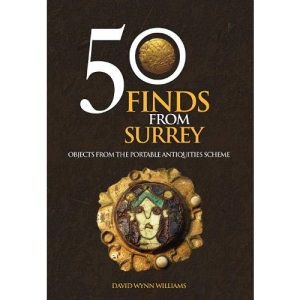50 Finds From Surrey: Objects from the Portable Antiquities Scheme