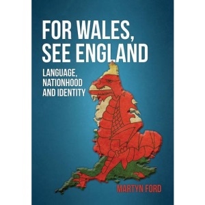 For Wales, See England: Language, Nationhood and Identity
