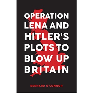 Operation Lena and Hitler's Plots to Blow Up Britain