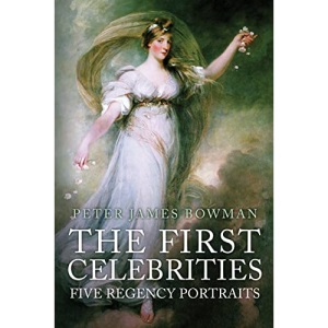 The First Celebrities: Five Regency Portraits