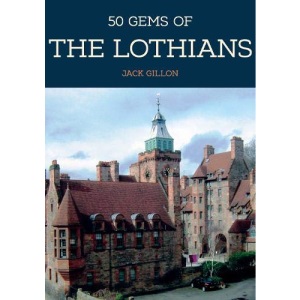 50 Gems of the Lothians: The History & Heritage of the Most Iconic Places