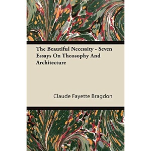 The Beautiful Necessity - Seven Essays On Theosophy And Architecture