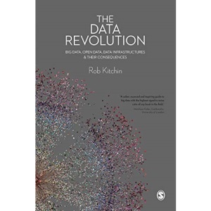 The Data Revolution: Big Data, Open Data, Data Infrastructures and Their Consequences
