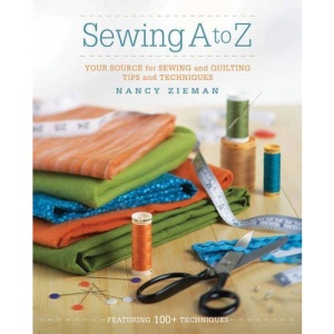Sewing A to Z: Your Ultimate Source for Sewing and Quilting Tips and Techniques