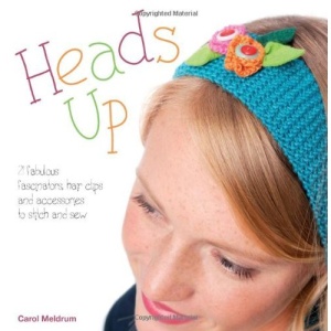 Heads Up: 20 Fabulous Fascinators and Hair Accessories to Stitch and Sew