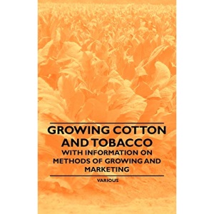 Growing Cotton and Tobacco - With Information on Methods of Growing and Marketing