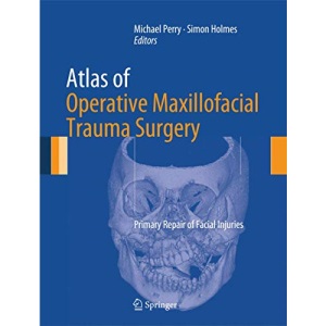 Atlas of Operative Maxillofacial Trauma Surgery: Primary Repair of Facial Injuries