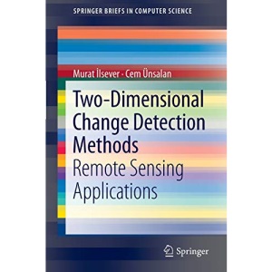 Two-Dimensional Change Detection Methods: Remote Sensing Applications (SpringerBriefs in Computer Science)