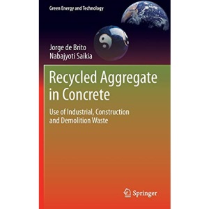 Recycled Aggregate in Concrete: Use of Industrial, Construction and Demolition Waste (Green Energy and Technology)
