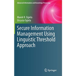 Secure Information Management Using Linguistic Threshold Approach (Advanced Information and Knowledge Processing)