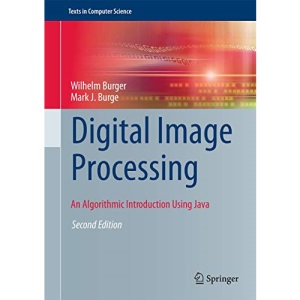 Digital Image Processing: An Algorithmic Introduction Using Java (Texts in Computer Science)