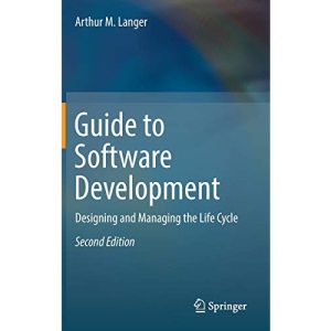 Guide to Software Development: Designing and Managing the Life Cycle