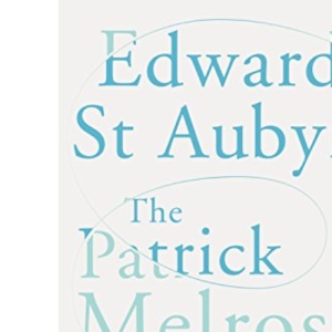 The Patrick Melrose Novels (Picador Classic)