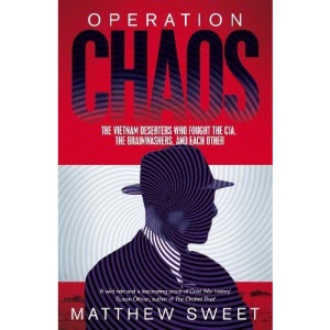 Operation Chaos: The Vietnam Deserters Who Fought the CIA, the Brainwashers, and Themselves