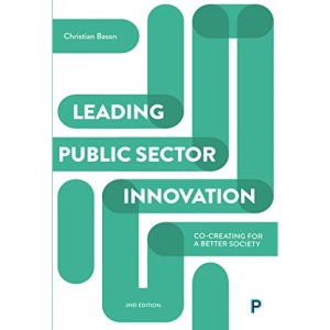 Leading public sector innovation (second edition): Co-creating for a better society
