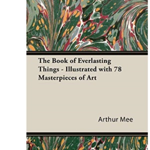 The Book of Everlasting Things - Illustrated with 78 Masterpieces of Art