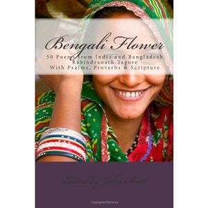 Bengali Flower: 50 Poems from India and Bangladesh with Psalms, Proverbs & Scripture