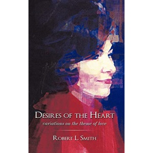 Desires of the Heart: Variations on the Theme of Love