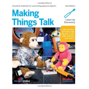 Making Things Talk: Using Sensors, Networks, and Arduino to see, hear, and feel your world: Physical Computing with Sensors, Networks, and Arduino