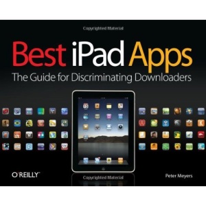 Best iPad Apps: The Guide for Discriminating Downloaders (Best Apps)