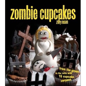 Zombie Cupcakes: From the Grave to the Table with 16 Cupcake Corpses