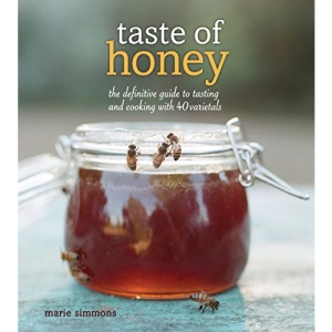 Taste of Honey: The Definitive Guide to Tasting and Cooking with 40 Varietals