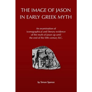 The Image of Jason in Early Greek Myth: An examination of iconographical and literary evidence of the myth of Jason up until the end of the fifth century B.C.
