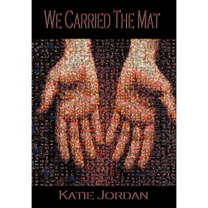 We Carried the Mat: My Faith Journey as a Primary Caregiver ...and How a Community Made All the Difference